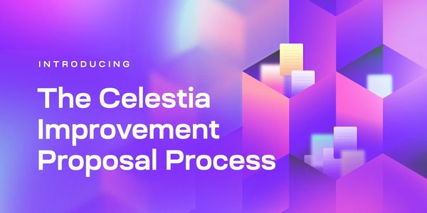 Introducing the Celestia Improvement Proposal Process