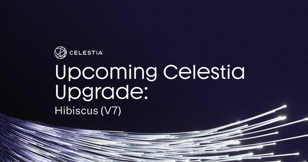 Upcoming Celestia Upgrade: Hibiscus (V7)